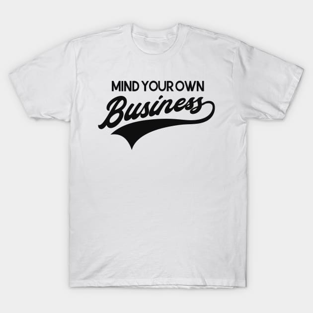 Mind your own business T-Shirt by Foxxy Merch